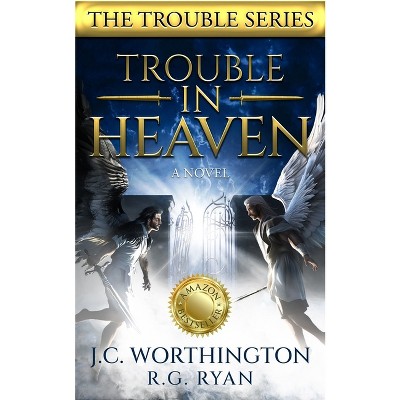 Trouble in Heaven - by  R G Ryan & Jc Worthington (Paperback)
