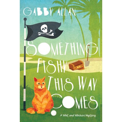 Something Fishy This Way Comes - (A Whit and Whiskers Mystery) by  Gabby Allan (Paperback)