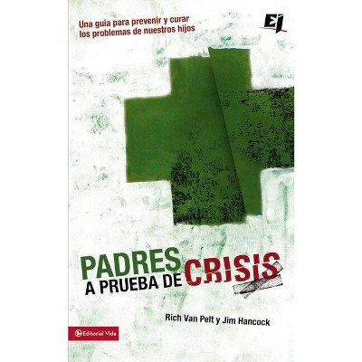 Padres a prueba de crisis - (Especialidades Juveniles) by  Rich Van Pelt & Jim Hancock (Paperback)