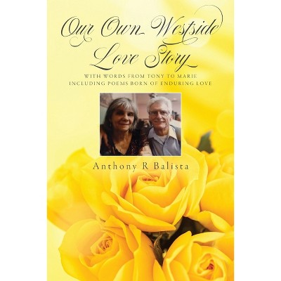 Our Own Westside Love Story - by  Anthony R Balista (Paperback)