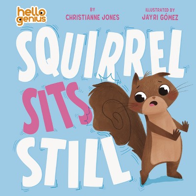 Squirrel Sits Still - (Hello Genius) by  Christianne Jones (Board Book)