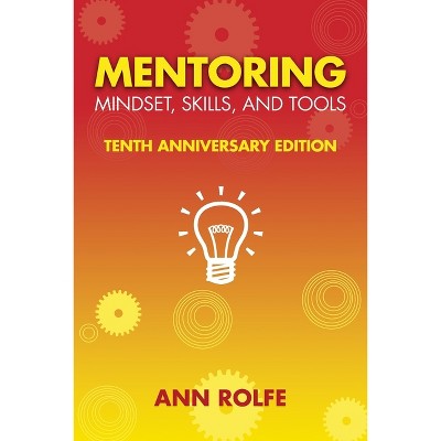 Mentoring Mindset, Skills, and Tools 10th Anniversary Edition - 10th Edition by  Ann P Rolfe (Paperback)