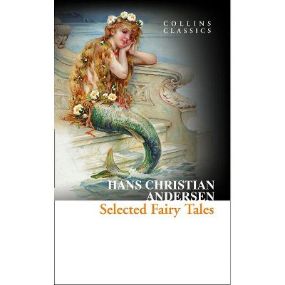 Selected Fairy Tales - (Collins Classics) by  Hans Christian Andersen (Paperback)