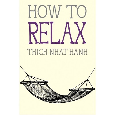How to Relax - (Mindfulness Essentials) by  Thich Nhat Hanh (Paperback)