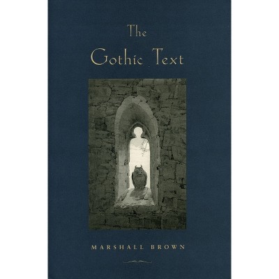 The Gothic Text - by  Marshall Brown (Paperback)