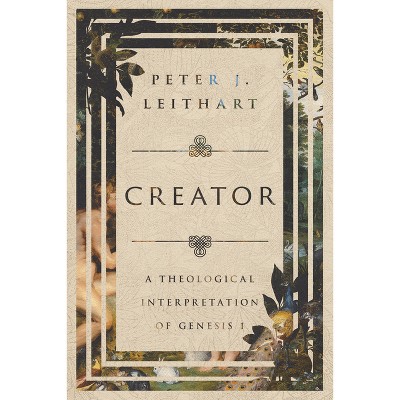 Creator - by  Peter J Leithart (Paperback)