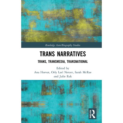 Trans Narratives - (Routledge Auto/Biography Studies) by Ana Horvat & Orly Lael Netzer & Sarah McRae