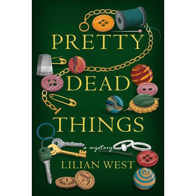 Pretty Dead Things - by  Lilian West (Hardcover)