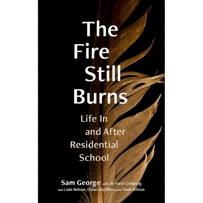 The Fire Still Burns - by  Sam George (Paperback)