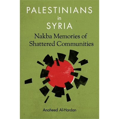 Palestinians in Syria - by  Anaheed Al-Hardan (Paperback)