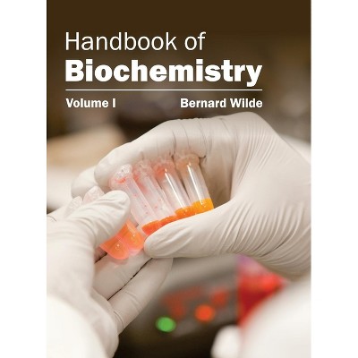Handbook of Biochemistry: Volume I - by  Bernard Wilde (Hardcover)