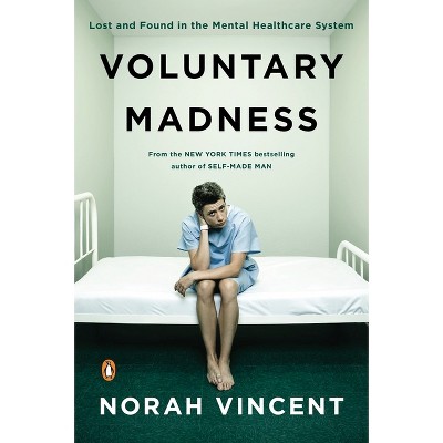 Voluntary Madness - by  Norah Vincent (Paperback)