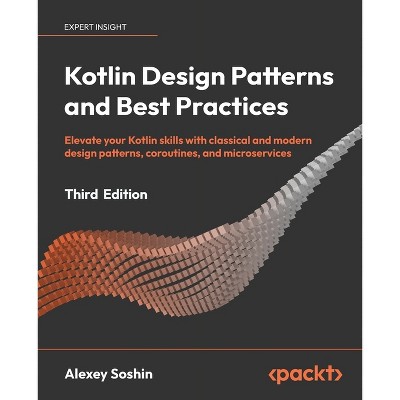 Kotlin Design Patterns and Best Practices - Third Edition - 3rd Edition by  Alexey Soshin (Paperback)