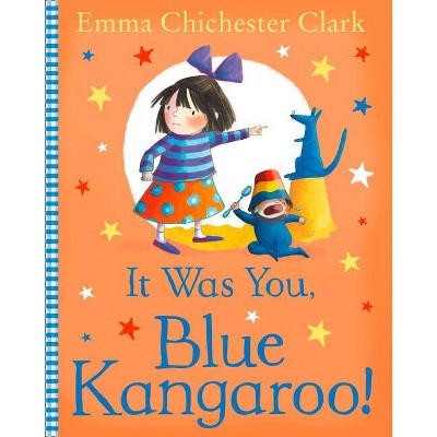 It Was You, Blue Kangaroo - by  Emma Chichester Clark (Paperback)
