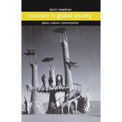 Tourism in Global Society - by  Kevin Meethan (Paperback)