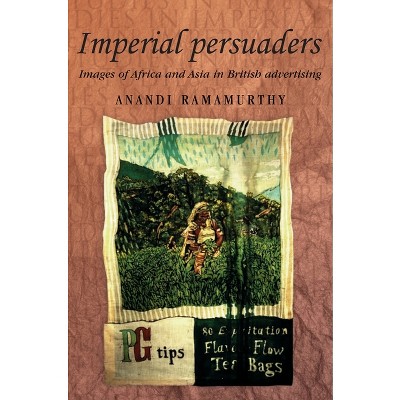 Imperial Persuaders - (Studies in Imperialism) by  Anandi Ramamurthy (Paperback)