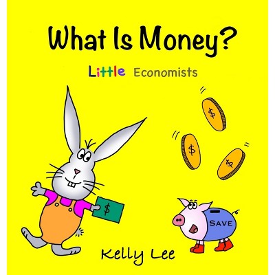 What Is Money? Personal Finance for Kids - by  Kelly Lee (Hardcover)