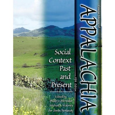 Concise Version of Appalachia: Social Context Past and Present, Fifth Edition, Edited by Phillip J. Obermiller and Michael E. Maloney for Steven