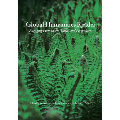 Global Humanities Reader - by  Renuka Gusain & Keya Maitra & Katherine C Zubko (Paperback)