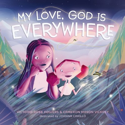 My Love, God Is Everywhere - by  Victoria Robb Powers & Cameron Mason Vickrey (Hardcover)