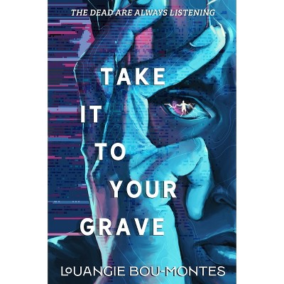 Take It to Your Grave - by  Louangie Bou-Montes (Hardcover)