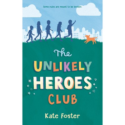 The Unlikely Heroes Club - by  Kate Foster (Hardcover)