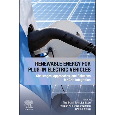 Renewable Energy for Plug-In Electric Vehicles - by  Thanikanti Sudhakar Babu & Praveen Kumar Balachandran & Nnamdi Nwulu (Paperback)