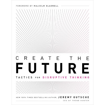 Create the Future - by  Jeremy Gutsche (Paperback)
