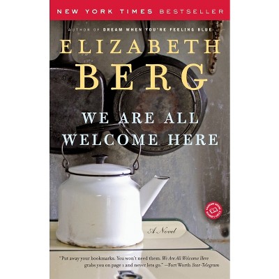 We Are All Welcome Here - by  Elizabeth Berg (Paperback)