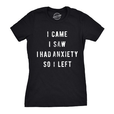 Womens I Came I Saw I Had Anxiety so I Left Sassy Top Funny Tee for Ladies - Crazy Dog Women's T Shirt for Introverts