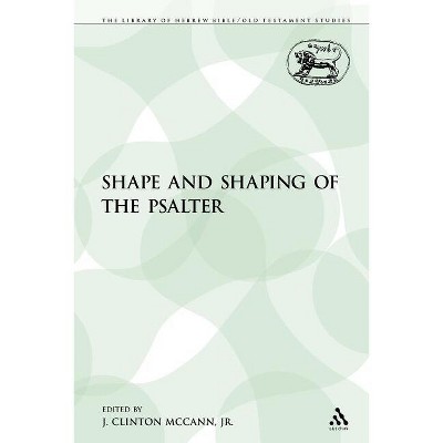 The Shape and Shaping of the Psalter - (Library of Hebrew Bible/Old Testament Studies) by  Clinton J McCann (Paperback)