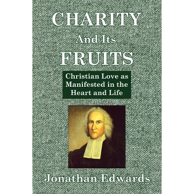 Charity And Its Fruits - by  Jonathan Edwards (Paperback)