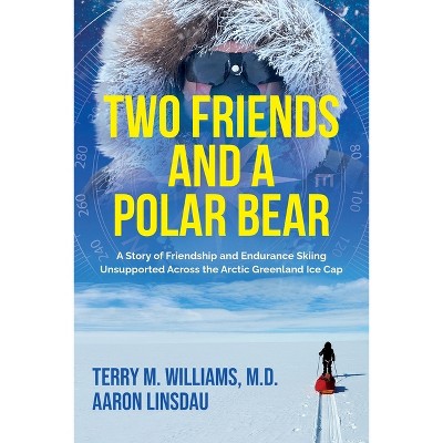 Two Friends and a Polar Bear - (Adventure) by  Terry M Williams & Aaron Linsdau (Paperback)