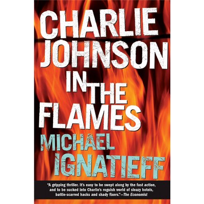 Charlie Johnson in the Flames - by  Michael Ignatieff (Paperback)