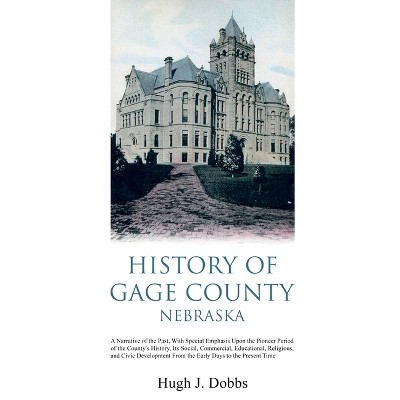 History of Gage County, Nebraska - by  Hugh J Dobbs (Paperback)