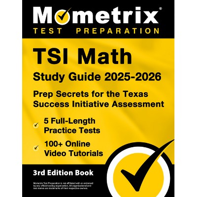 TSI Math Study Guide 2025-2026 - 5 Full-Length Practice Tests, 100+ Online Video Tutorials, Prep Secrets for the Texas Success Initiative Assessment