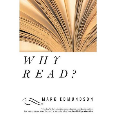 Why Read? - by  Mark Edmundson (Paperback)