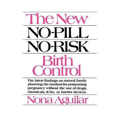 The New No-Pill No-Risk Birth Control - by  Nona Aguilar (Paperback)