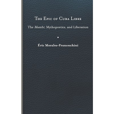 The Epic of Cuba Libre - (New World Studies) by Éric Morales-Franceschini