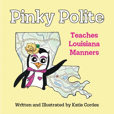 Pinky Polite Teaches Louisiana Manners - by  Katie Cordes (Hardcover)