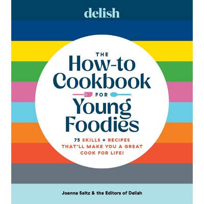 Delish the How-To Cookbook for Young Foodies - by  Joanna Saltz (Hardcover)
