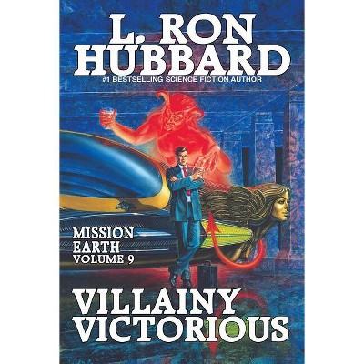 Mission Earth Volume 9: Villainy Victorious - by  L Ron Hubbard (Paperback)
