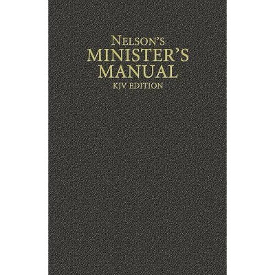 Nelson's Minister's Manual, KJV Edition - by  Thomas Nelson (Hardcover)