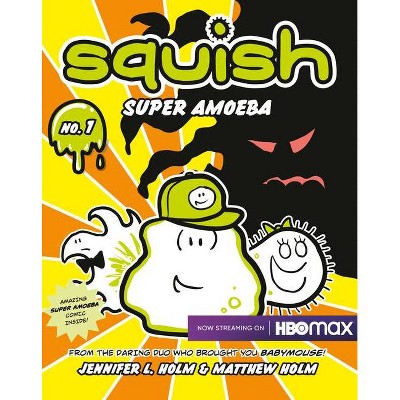 Squish: Super Amoeba - by  Jennifer L Holm & Matthew Holm (Paperback)