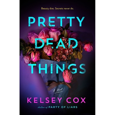 Pretty Dead Things - by  Kelsey Cox (Hardcover)