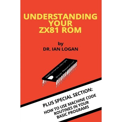 Understanding Your ZX81 ROM - (Retro Reproductions) by  Ian Logan (Paperback)