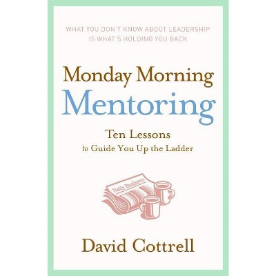 Monday Morning Mentoring - by  David Cottrell (Hardcover)