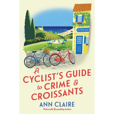 A Cyclist's Guide to Crime & Croissants - (A Cyclist's Guide Mystery) by Ann Claire