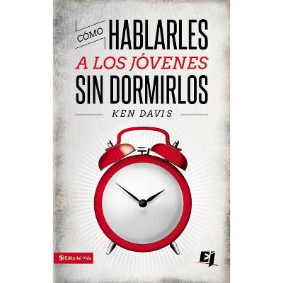 Como Hablarles A los Jovenes Sin Dormirlos = How to Speak to Youth... and Keep Them Awake at the Same Time - (Especialidades Juveniles) (Paperback)