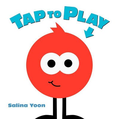 Tap to Play! - by  Salina Yoon (Hardcover)